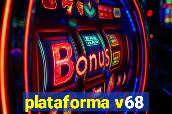 plataforma v68